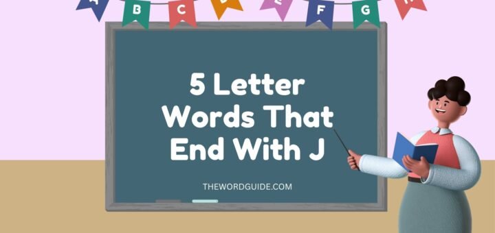 5 Letter Words That End With J